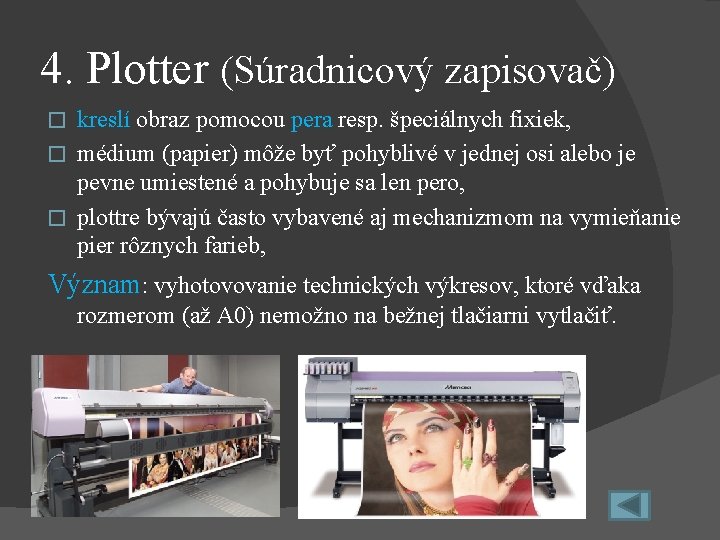 4. Plotter (Súradnicový zapisovač) kreslí obraz pomocou pera resp. špeciálnych fixiek, � médium (papier)