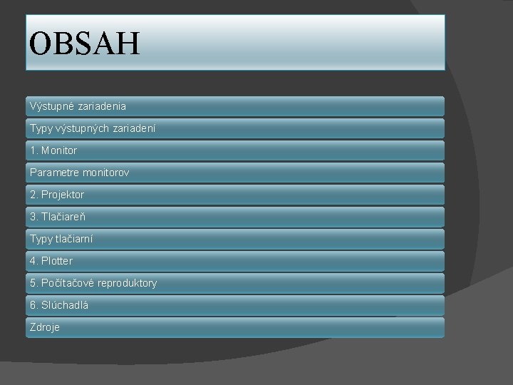 OBSAH Výstupné zariadenia Typy výstupných zariadení 1. Monitor Parametre monitorov 2. Projektor 3. Tlačiareň