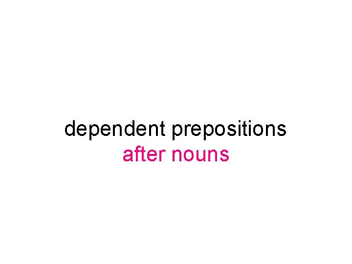 dependent prepositions after nouns 