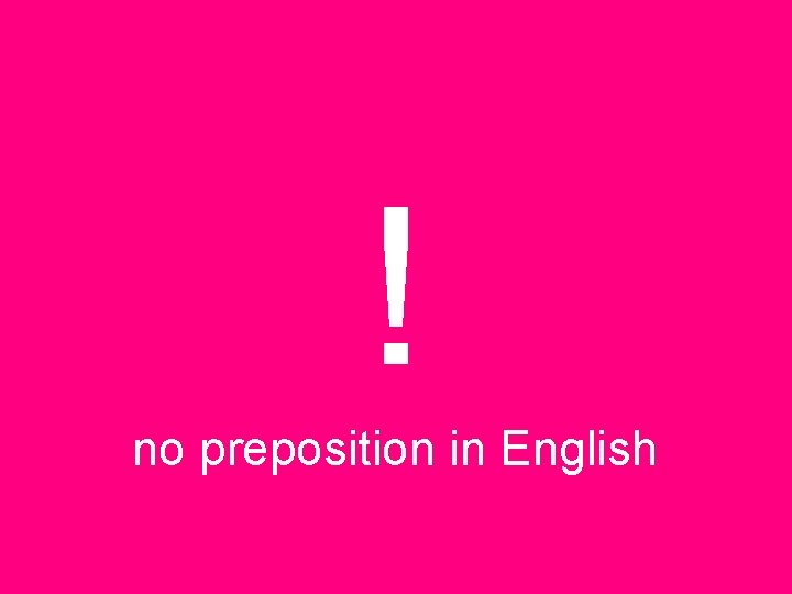 ! no preposition in English 