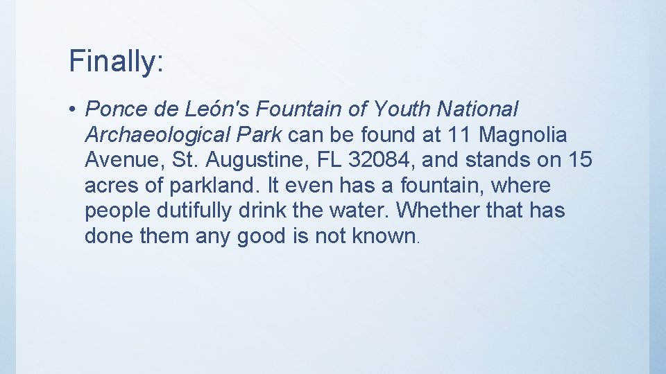 Finally: • Ponce de León's Fountain of Youth National Archaeological Park can be found