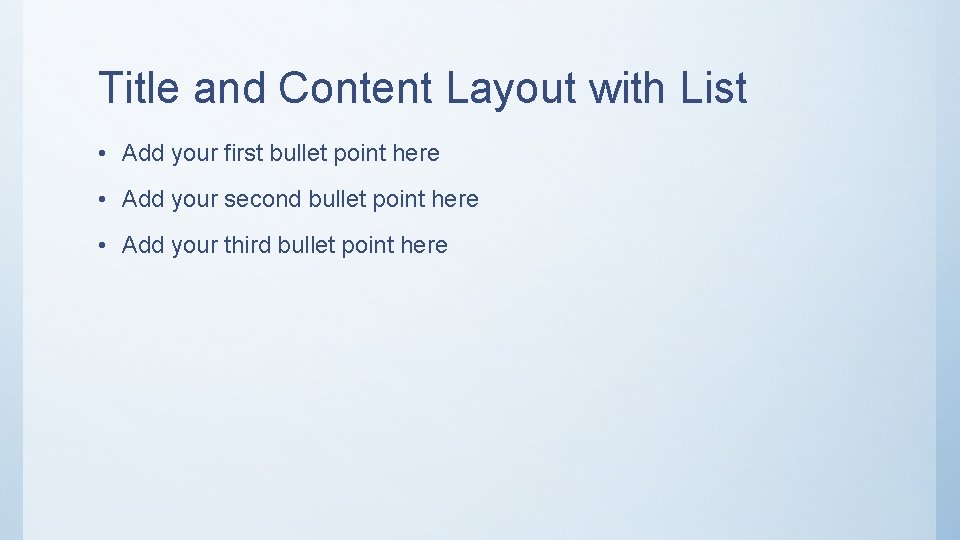 Title and Content Layout with List • Add your first bullet point here •