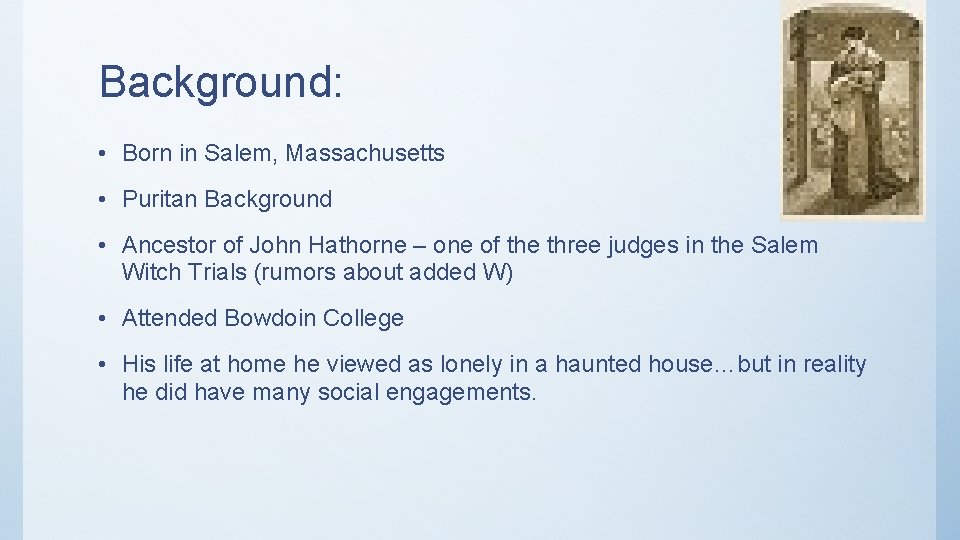 Background: • Born in Salem, Massachusetts • Puritan Background • Ancestor of John Hathorne