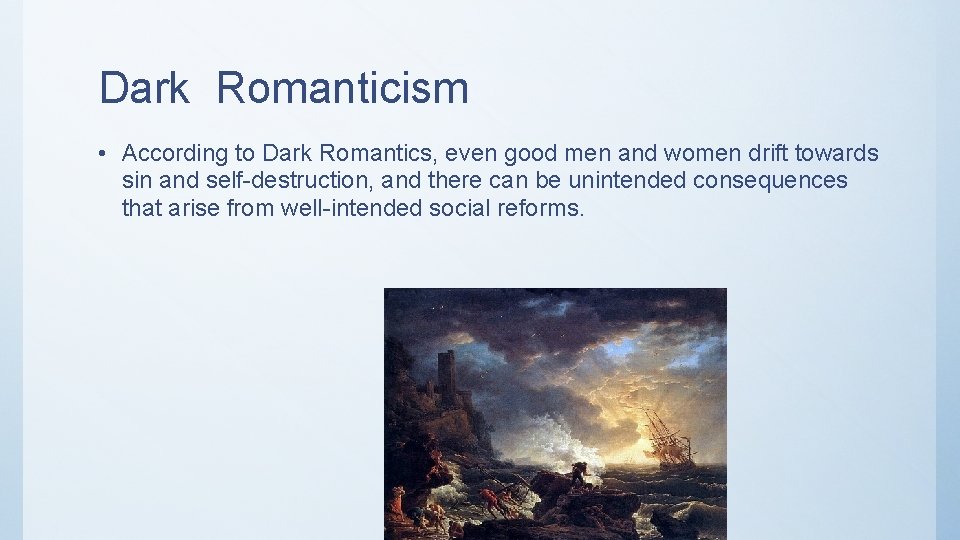 Dark Romanticism • According to Dark Romantics, even good men and women drift towards