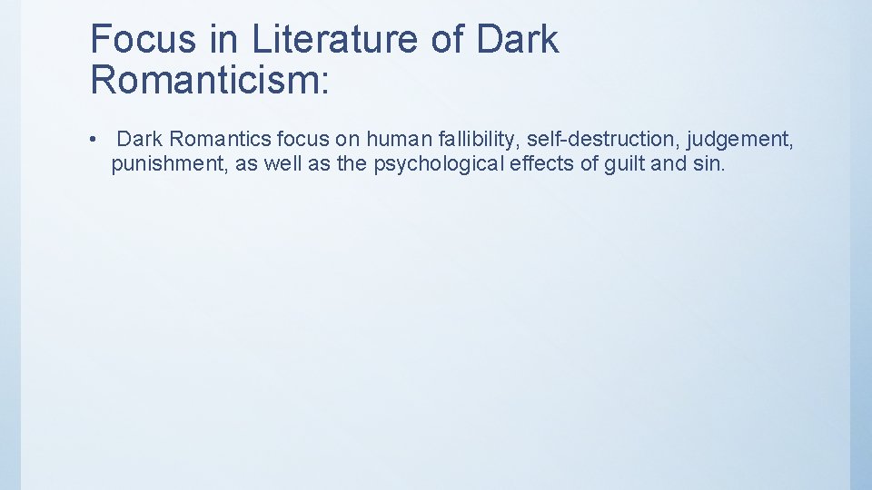 Focus in Literature of Dark Romanticism: • Dark Romantics focus on human fallibility, self-destruction,