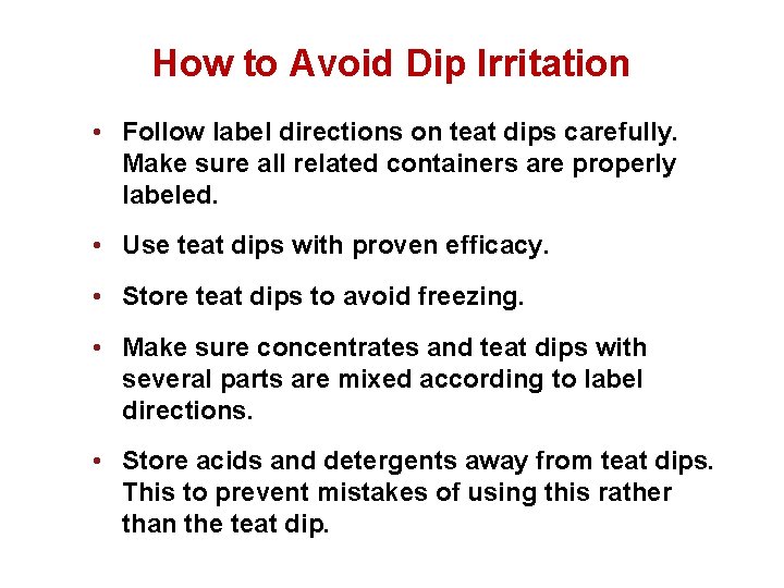 How to Avoid Dip Irritation • Follow label directions on teat dips carefully. Make