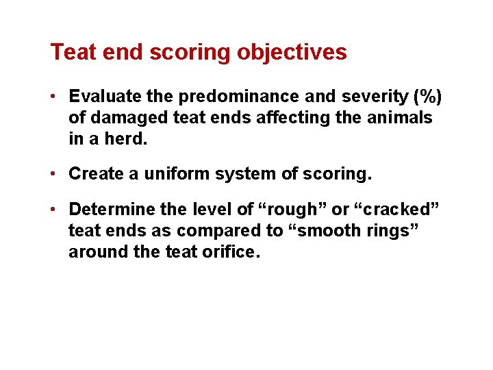 Teat end scoring objectives • Evaluate the predominance and severity (%) of damaged teat