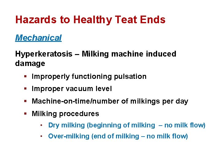 Hazards to Healthy Teat Ends Mechanical Hyperkeratosis – Milking machine induced damage § Improperly