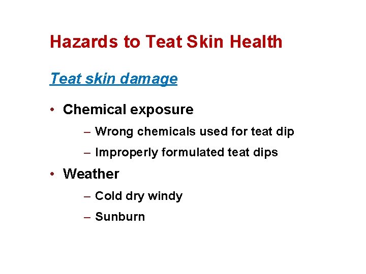 Hazards to Teat Skin Health Teat skin damage • Chemical exposure – Wrong chemicals