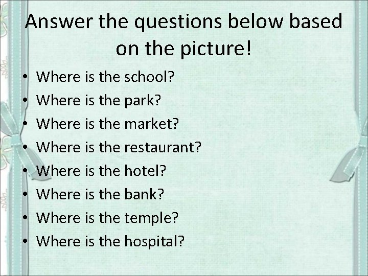 Answer the questions below based on the picture! • • Where is the school?