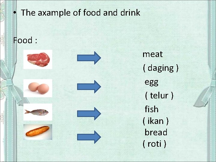  • The axample of food and drink Food : meat ( daging )