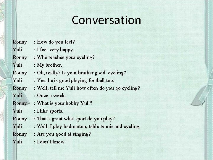 Conversation Ronny Yuli Ronny Yuli : How do you feel? : I feel very