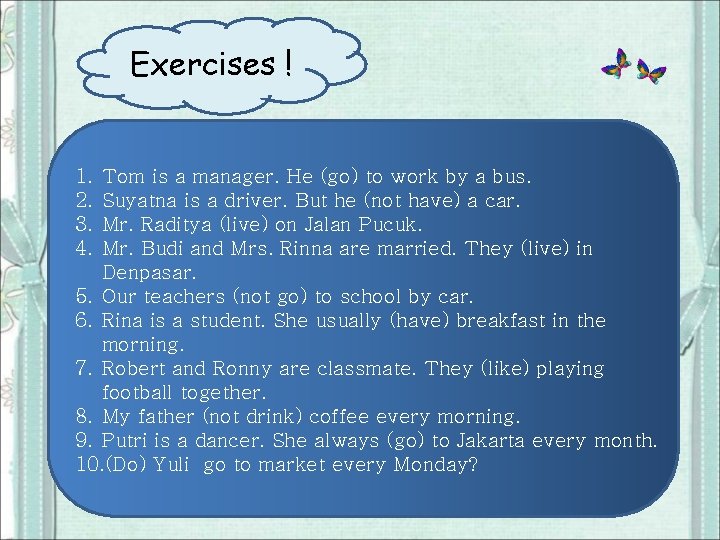 Exercises ! 1. 2. 3. 4. Tom is a manager. He (go) to work