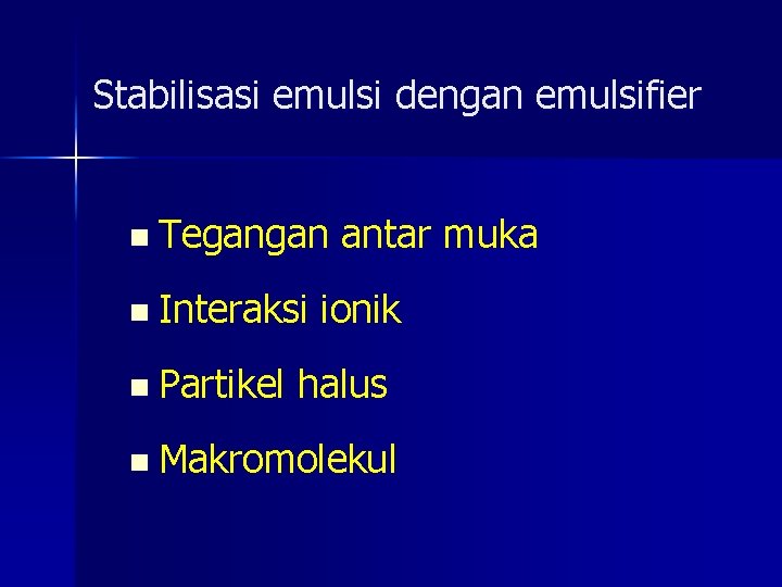 Stabilisasi emulsi dengan emulsifier n Tegangan antar muka n Interaksi ionik n Partikel halus