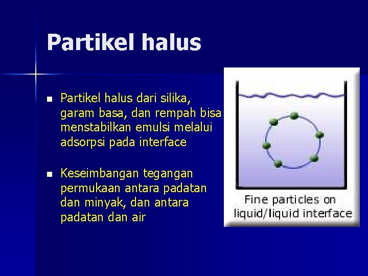 Partikel halus n Partikel halus dari silika, garam basa, dan rempah bisa menstabilkan emulsi
