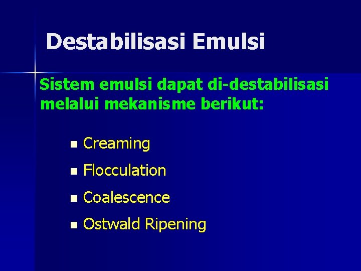 Destabilisasi Emulsi Sistem emulsi dapat di-destabilisasi melalui mekanisme berikut: n Creaming n Flocculation n