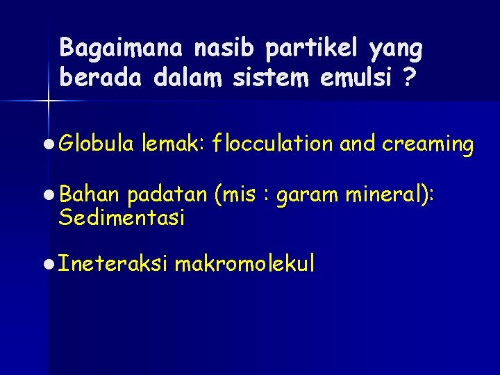 Bagaimana nasib partikel yang berada dalam sistem emulsi ? l Globula lemak: flocculation and