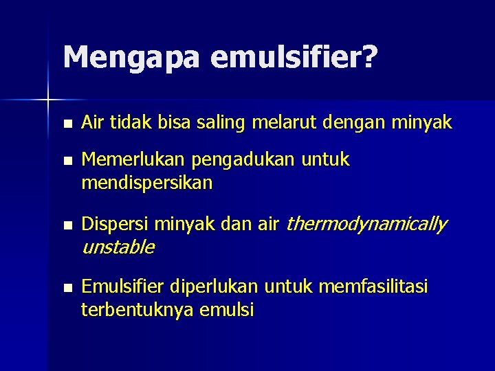 Mengapa emulsifier? n Air tidak bisa saling melarut dengan minyak n Memerlukan pengadukan untuk