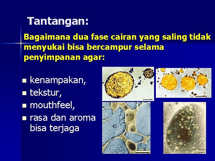 Tantangan: Bagaimana dua fase cairan yang saling tidak menyukai bisa bercampur selama penyimpanan agar: