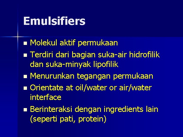 Emulsifiers Molekul aktif permukaan n Terdiri dari bagian suka-air hidrofilik dan suka-minyak lipofilik n