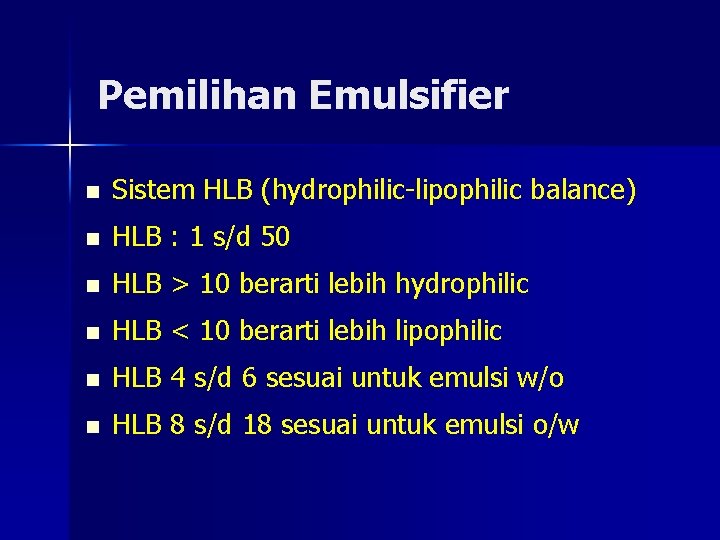 Pemilihan Emulsifier n Sistem HLB (hydrophilic-lipophilic balance) n HLB : 1 s/d 50 n