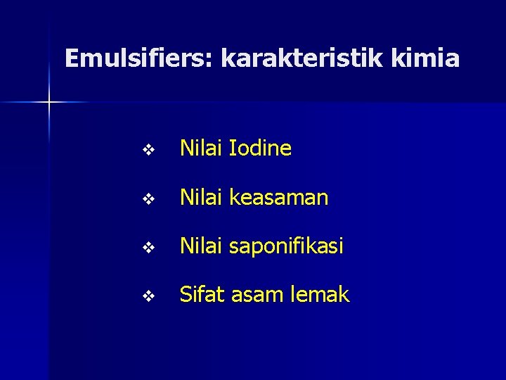 Emulsifiers: karakteristik kimia v Nilai Iodine v Nilai keasaman v Nilai saponifikasi v Sifat