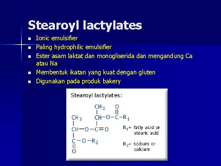 Stearoyl lactylates n n n Ionic emulsifier Paling hydrophilic emulsifier Ester asam laktat dan