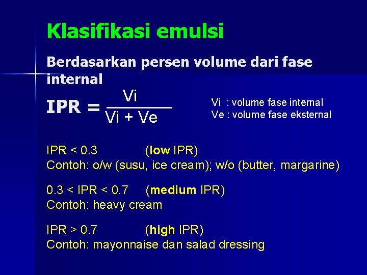 Klasifikasi emulsi Berdasarkan persen volume dari fase internal Vi IPR = ───── Vi +