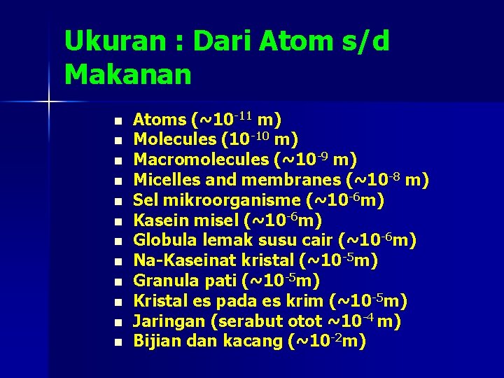Ukuran : Dari Atom s/d Makanan n n n Atoms (~10 -11 m) Molecules