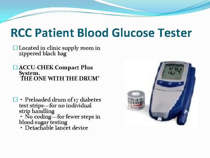 RCC Patient Blood Glucose Tester � Located in clinic supply room in zippered black