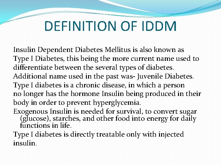 DEFINITION OF IDDM Insulin Dependent Diabetes Mellitus is also known as Type I Diabetes,
