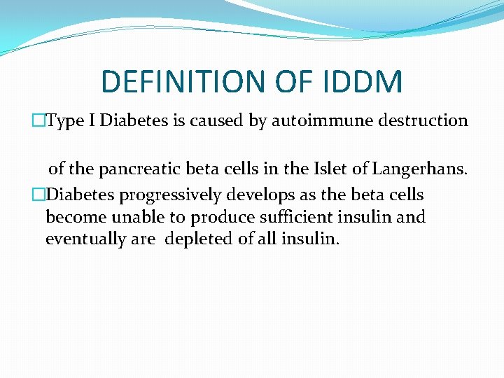 DEFINITION OF IDDM �Type I Diabetes is caused by autoimmune destruction of the pancreatic