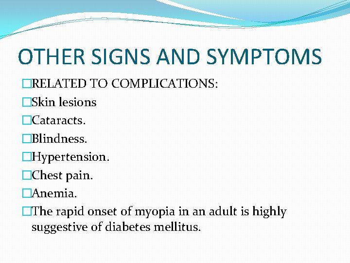 OTHER SIGNS AND SYMPTOMS �RELATED TO COMPLICATIONS: �Skin lesions �Cataracts. �Blindness. �Hypertension. �Chest pain.