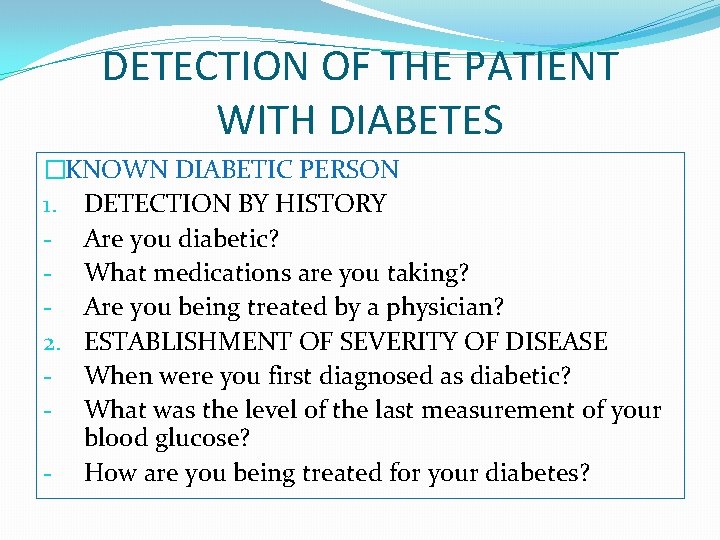 DETECTION OF THE PATIENT WITH DIABETES �KNOWN DIABETIC PERSON 1. DETECTION BY HISTORY -