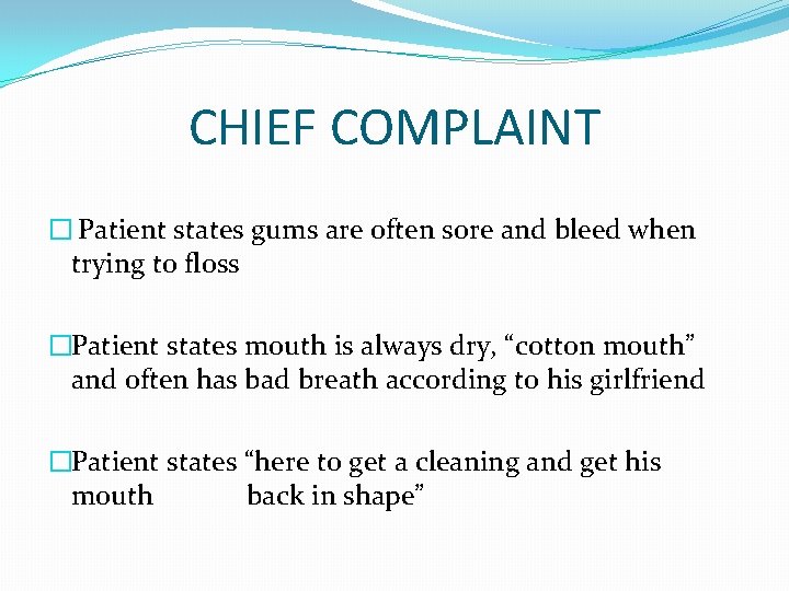 CHIEF COMPLAINT � Patient states gums are often sore and bleed when trying to