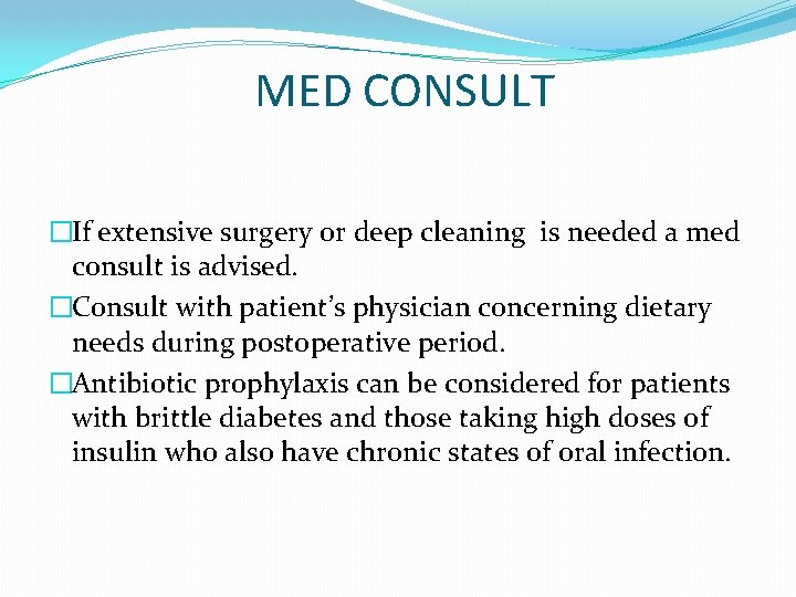 MED CONSULT �If extensive surgery or deep cleaning is needed a med consult is