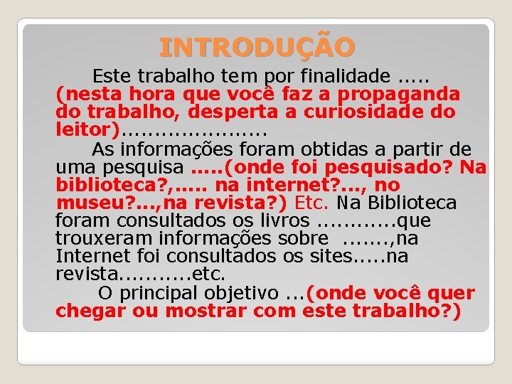 INTRODUÇÃO Este trabalho tem por finalidade. . . (nesta hora que você faz a
