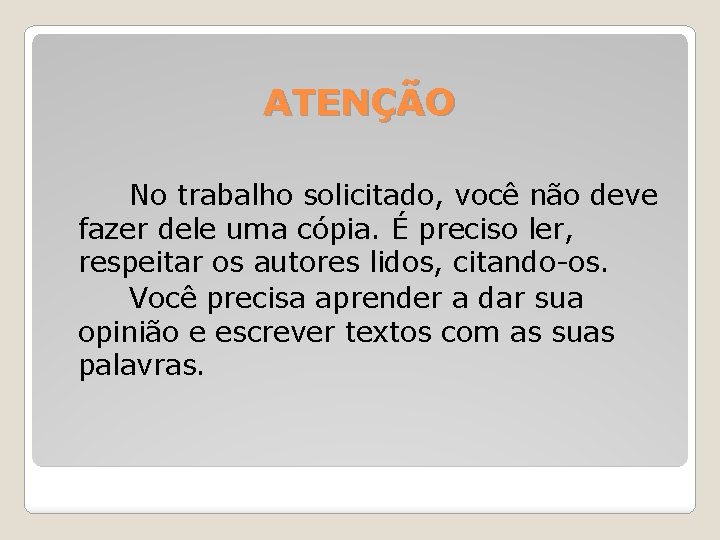 ATENÇÃO No trabalho solicitado, você não deve fazer dele uma cópia. É preciso ler,