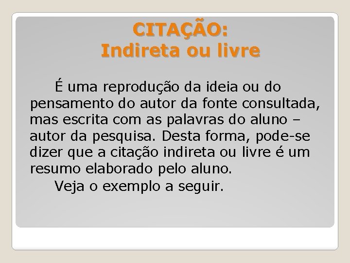  CITAÇÃO: Indireta ou livre É uma reprodução da ideia ou do pensamento do