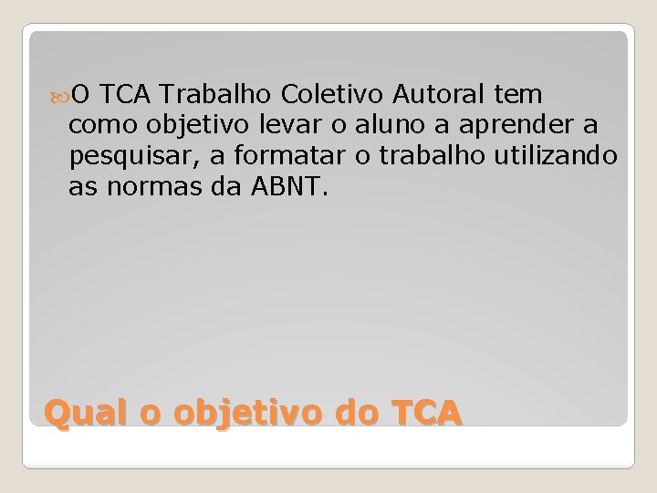  O TCA Trabalho Coletivo Autoral tem como objetivo levar o aluno a aprender