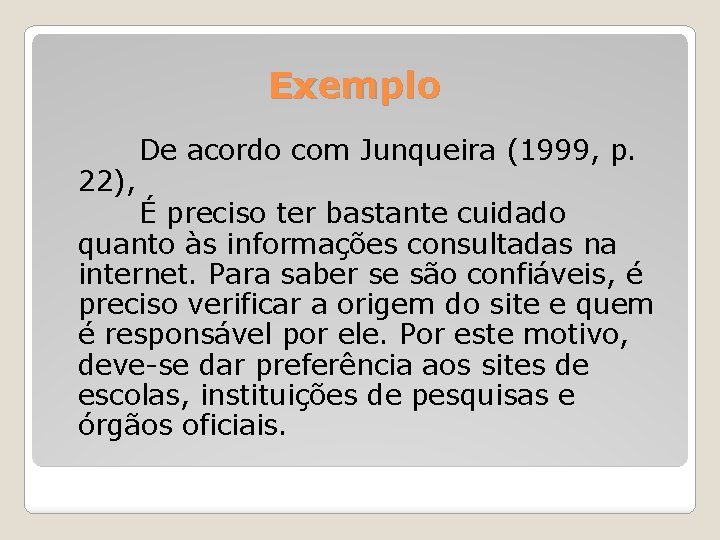 Exemplo De acordo com Junqueira (1999, p. 22), É preciso ter bastante cuidado quanto