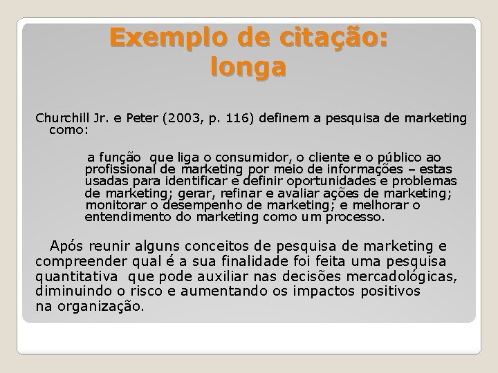 Exemplo de citação: longa Churchill Jr. e Peter (2003, p. 116) definem a pesquisa