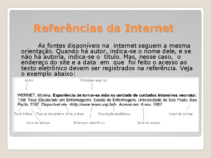 Referências da Internet As fontes disponíveis na internet seguem a mesma orientação. Quando há