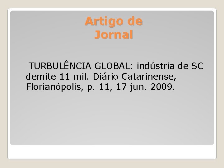  Artigo de Jornal TURBULÊNCIA GLOBAL: indústria de SC demite 11 mil. Diário Catarinense,