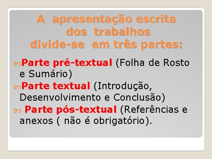 A apresentação escrita dos trabalhos divide-se em três partes: Parte pré-textual (Folha de Rosto