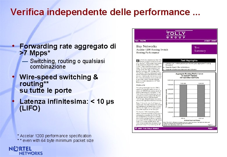 Verifica independente delle performance. . . • Forwarding rate aggregato di >7 Mpps* —