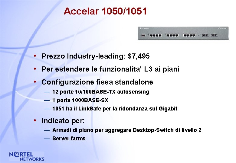 Accelar 1050/1051 • Prezzo Industry-leading: $7, 495 • Per estendere le funzionalita’ L 3