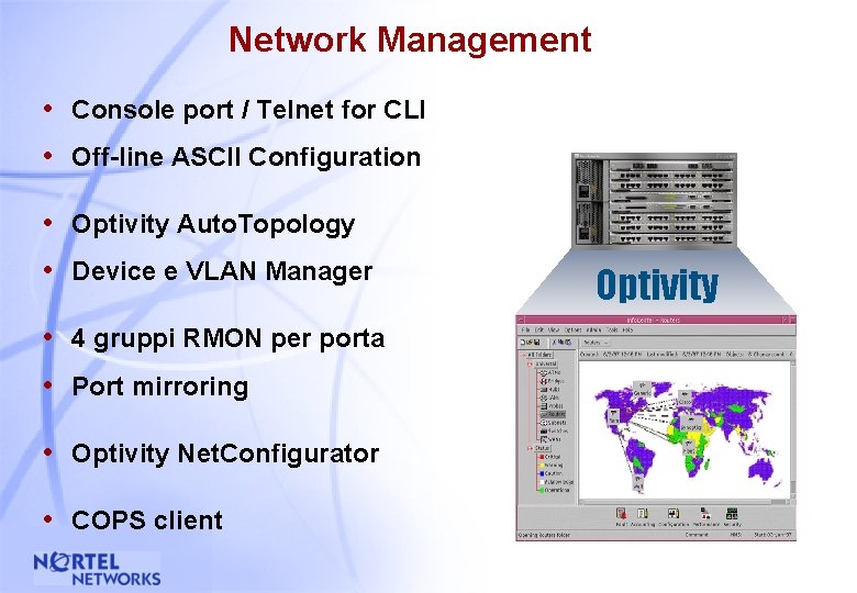 Network Management • Console port / Telnet for CLI • Off-line ASCII Configuration •