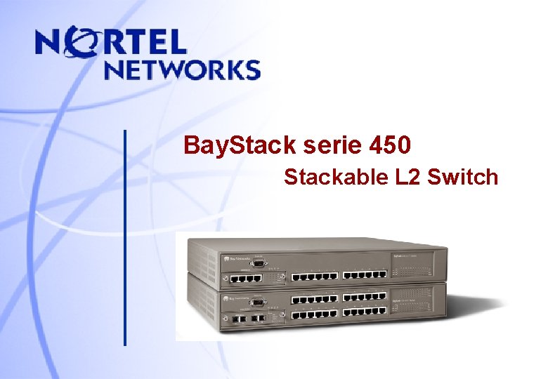 Bay. Stack serie 450 Stackable L 2 Switch 25 