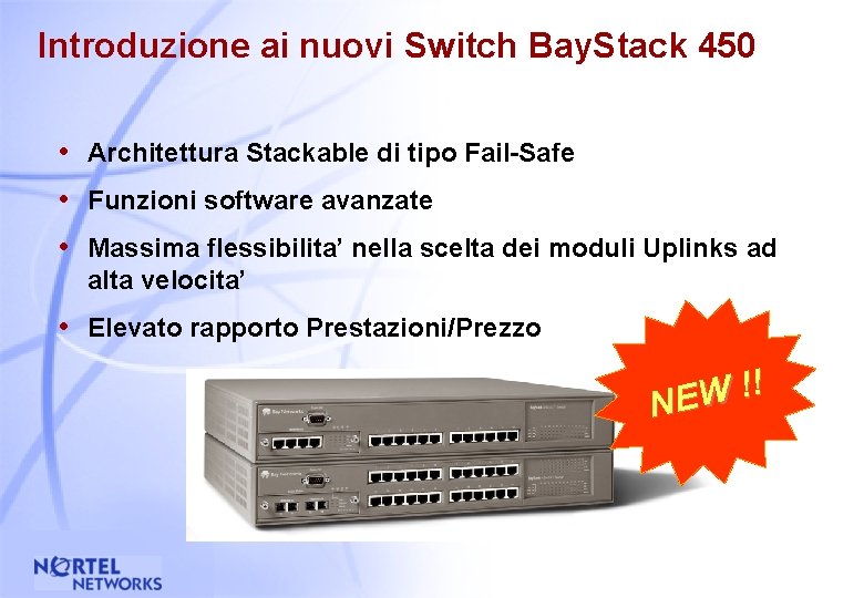 Introduzione ai nuovi Switch Bay. Stack 450 • Architettura Stackable di tipo Fail-Safe •